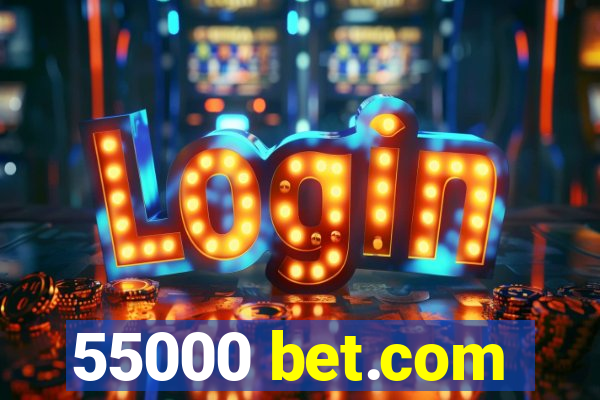 55000 bet.com