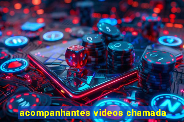 acompanhantes videos chamada