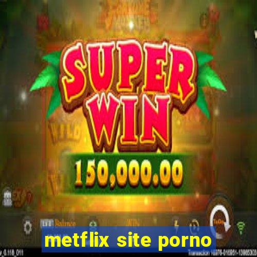 metflix site porno