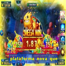 plataforma nova que ta pagando