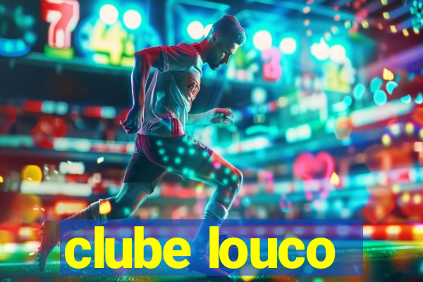 clube louco