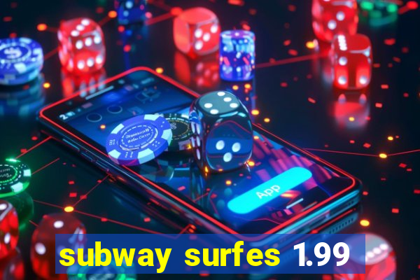 subway surfes 1.99