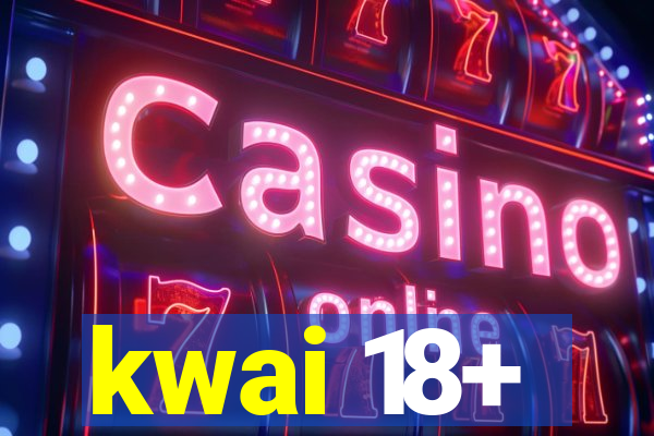 kwai 18+