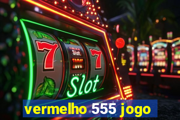 vermelho 555 jogo