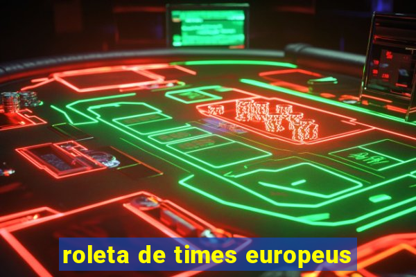 roleta de times europeus