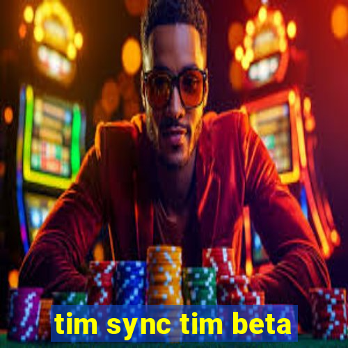 tim sync tim beta