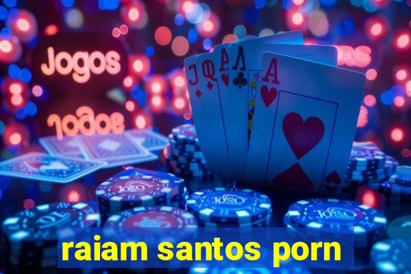 raiam santos porn