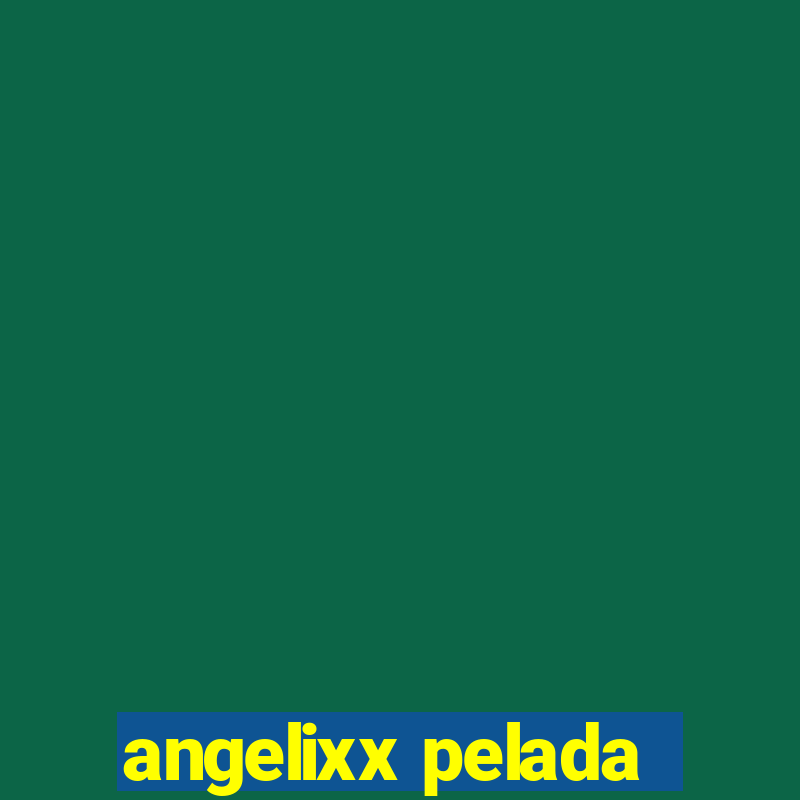 angelixx pelada