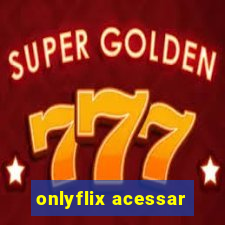 onlyflix acessar