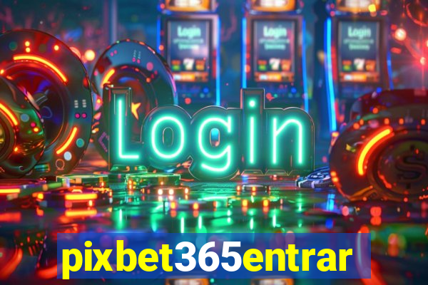 pixbet365entrar