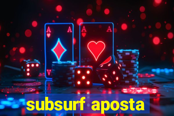 subsurf aposta