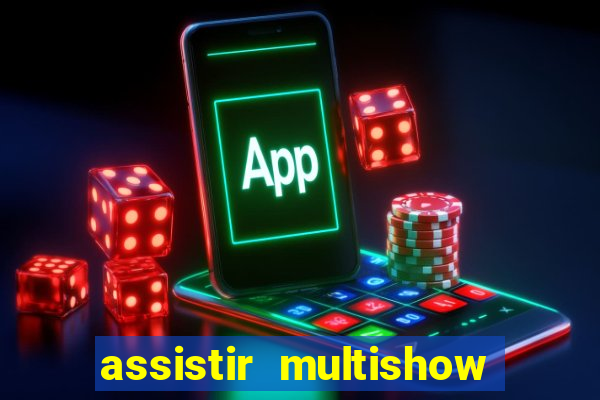 assistir multishow ao vivo de graca