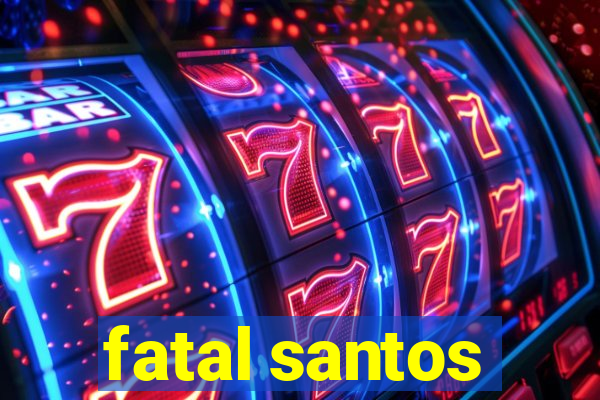 fatal santos