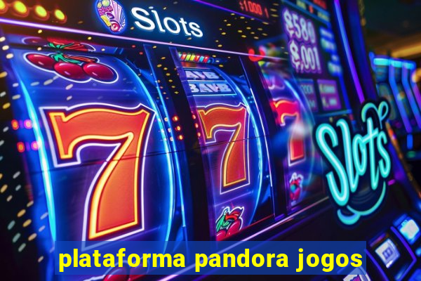 plataforma pandora jogos