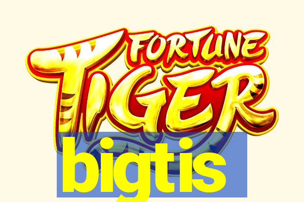 bigtis