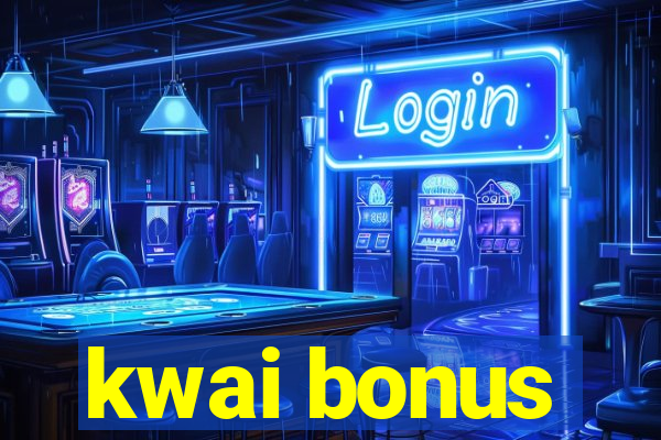 kwai bonus