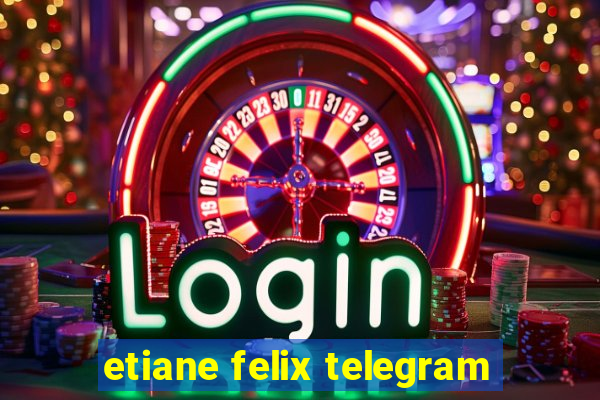 etiane felix telegram