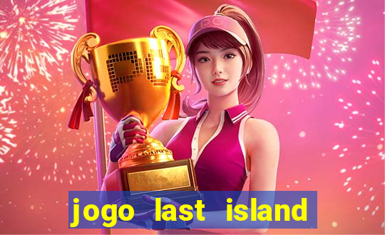 jogo last island of survival