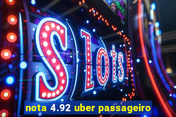 nota 4.92 uber passageiro