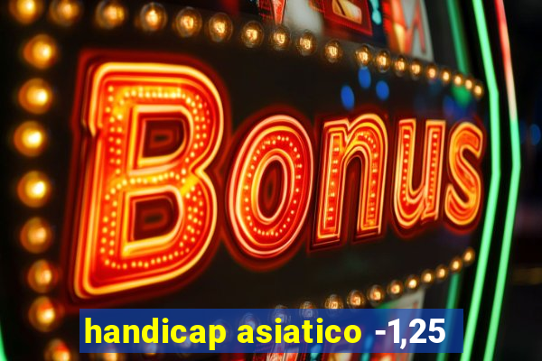 handicap asiatico -1,25