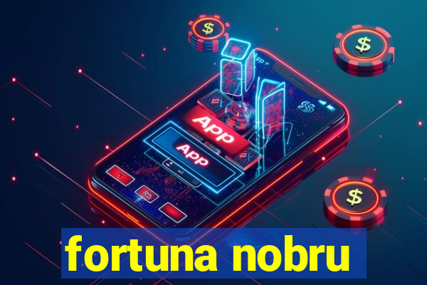 fortuna nobru