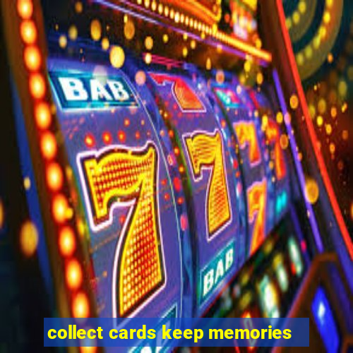 collect cards keep memories