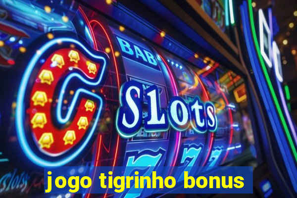 jogo tigrinho bonus