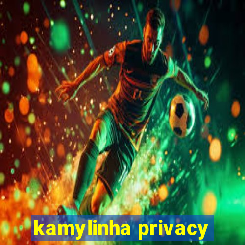 kamylinha privacy