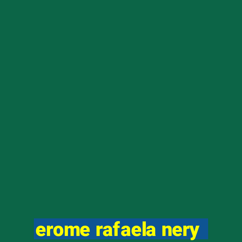 erome rafaela nery