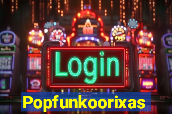 Popfunkoorixas