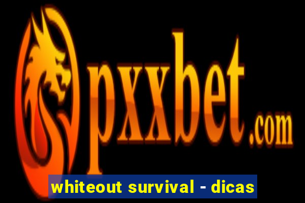 whiteout survival - dicas