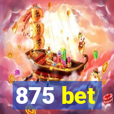 875 bet