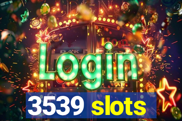 3539 slots