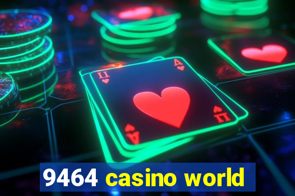 9464 casino world