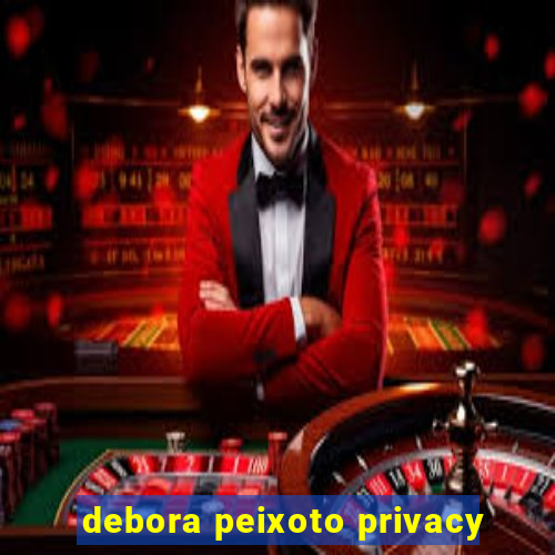 debora peixoto privacy