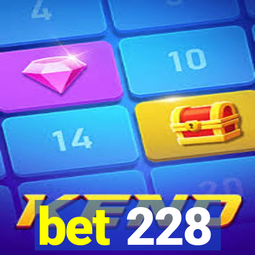 bet 228