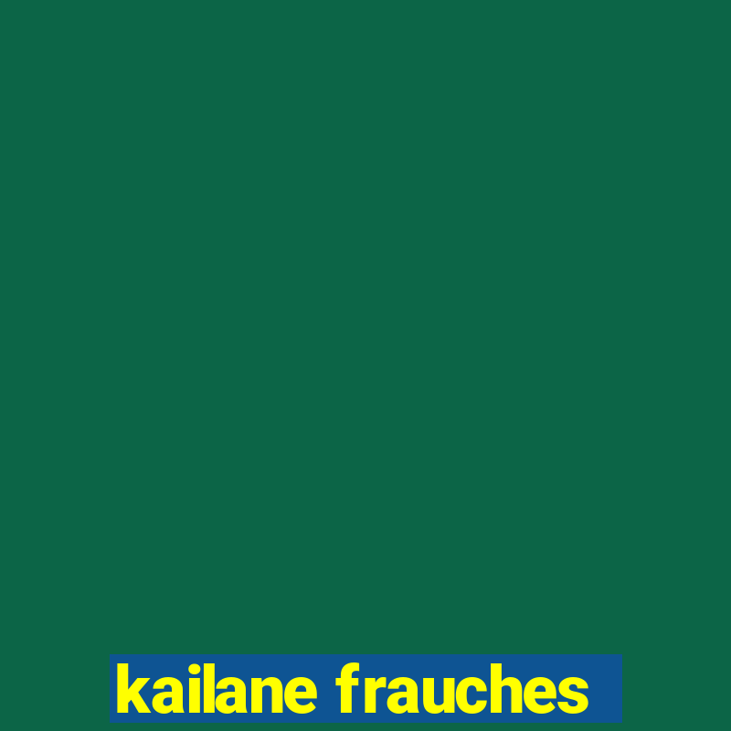 kailane frauches