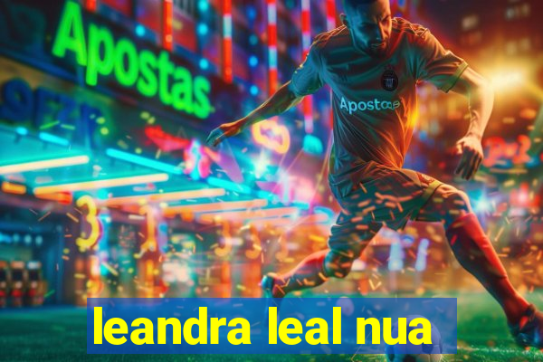 leandra leal nua