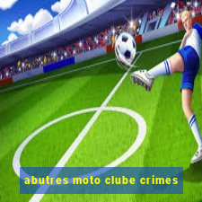 abutres moto clube crimes