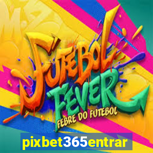 pixbet365entrar