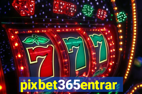 pixbet365entrar