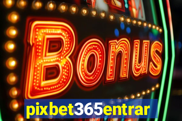 pixbet365entrar