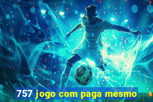 757 jogo com paga mesmo