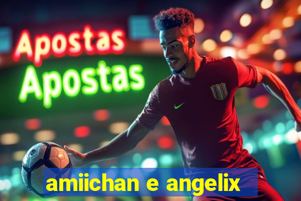 amiichan e angelix