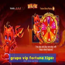 grupo vip fortune tiger