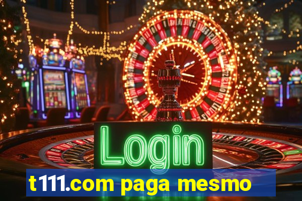 t111.com paga mesmo