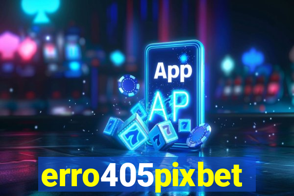 erro405pixbet