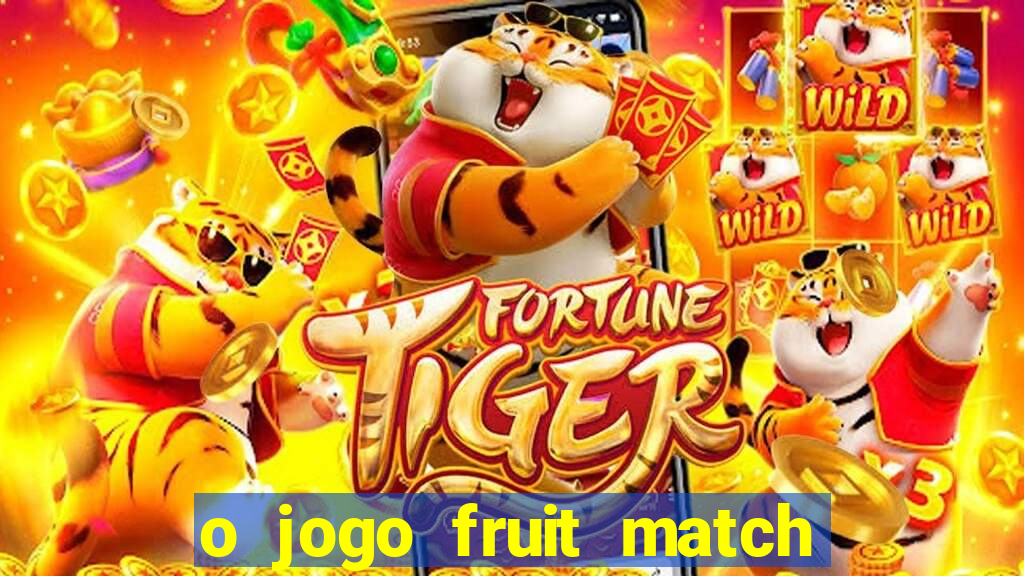 o jogo fruit match paga mesmo