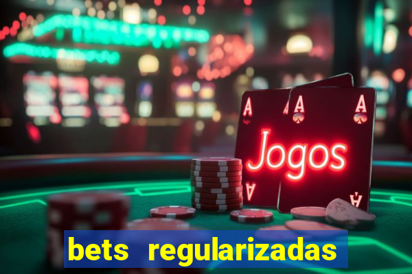 bets regularizadas no brasil