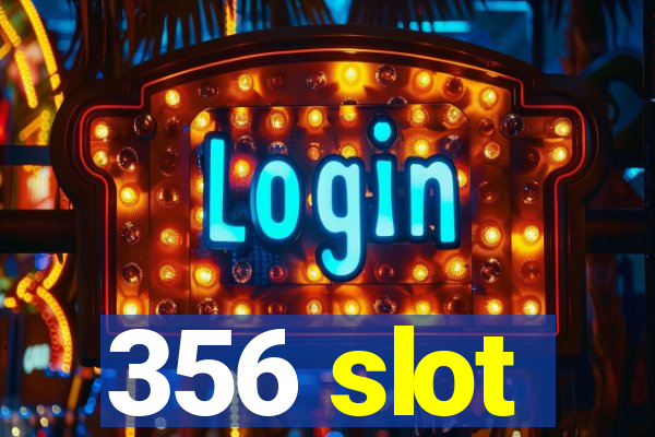 356 slot